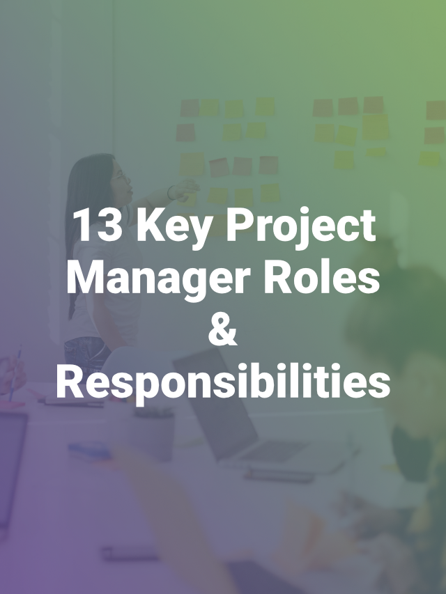 13 Key Project Manager Roles & Responsibilities