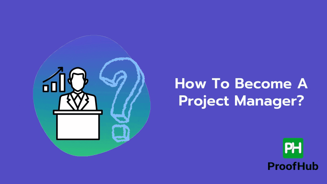 How To Become A Project Manager?